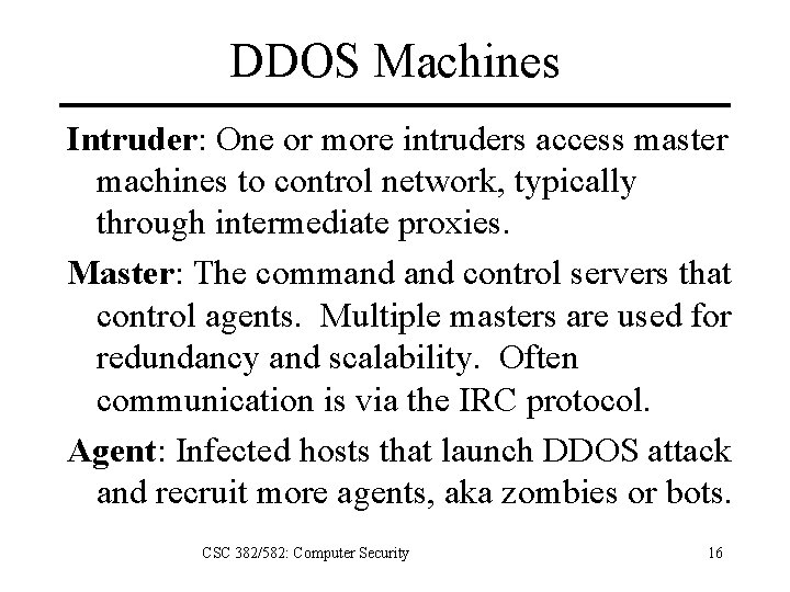 DDOS Machines Intruder: One or more intruders access master machines to control network, typically