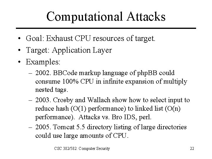 Computational Attacks • Goal: Exhaust CPU resources of target. • Target: Application Layer •