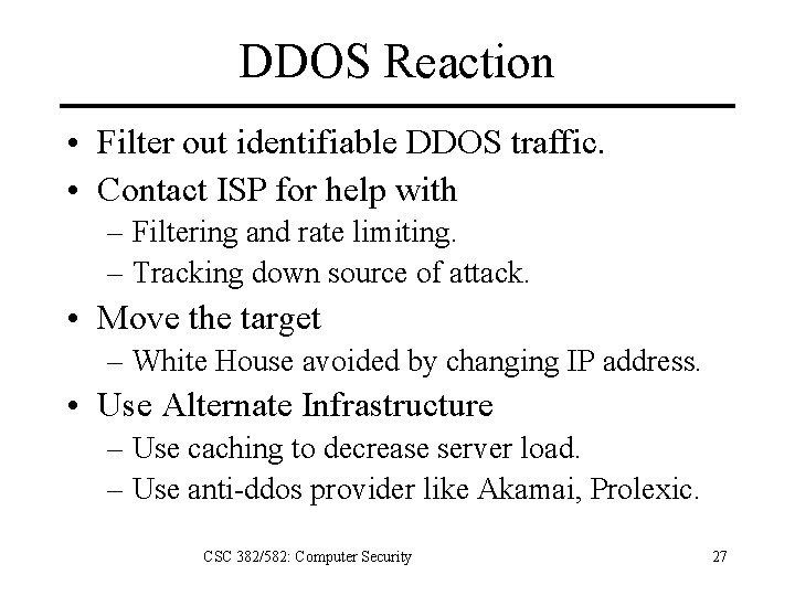 DDOS Reaction • Filter out identifiable DDOS traffic. • Contact ISP for help with