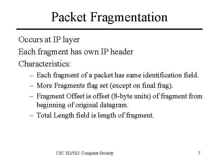 Packet Fragmentation Occurs at IP layer Each fragment has own IP header Characteristics: –