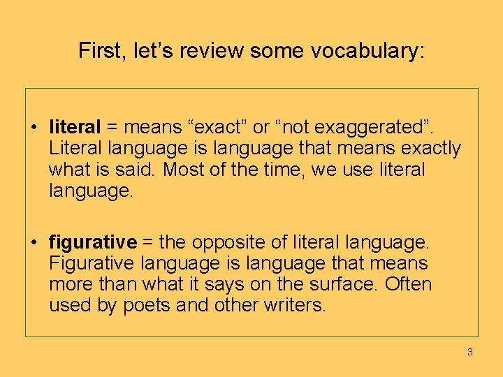 First, let’s review some vocabulary: • literal = means “exact” or “not exaggerated”. Literal