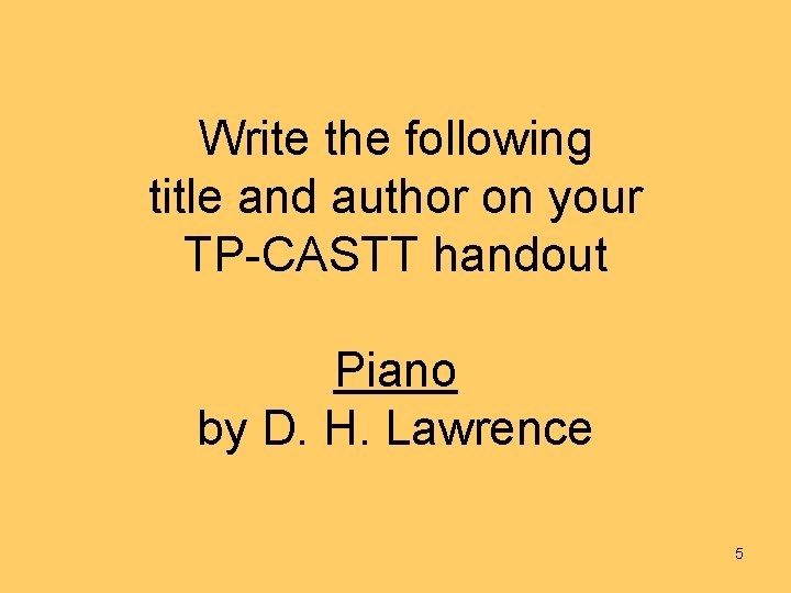 Write the following title and author on your TP-CASTT handout Piano by D. H.