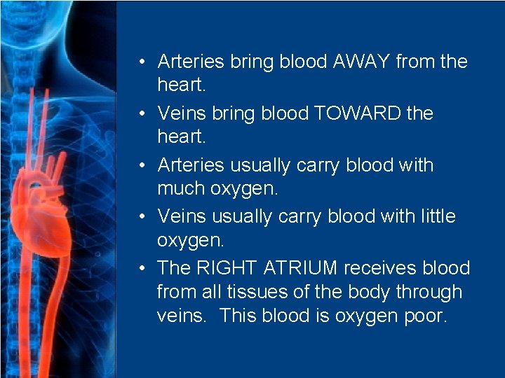  • Arteries bring blood AWAY from the heart. • Veins bring blood TOWARD