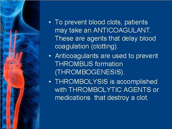  • To prevent blood clots, patients may take an ANTICOAGULANT. These are agents
