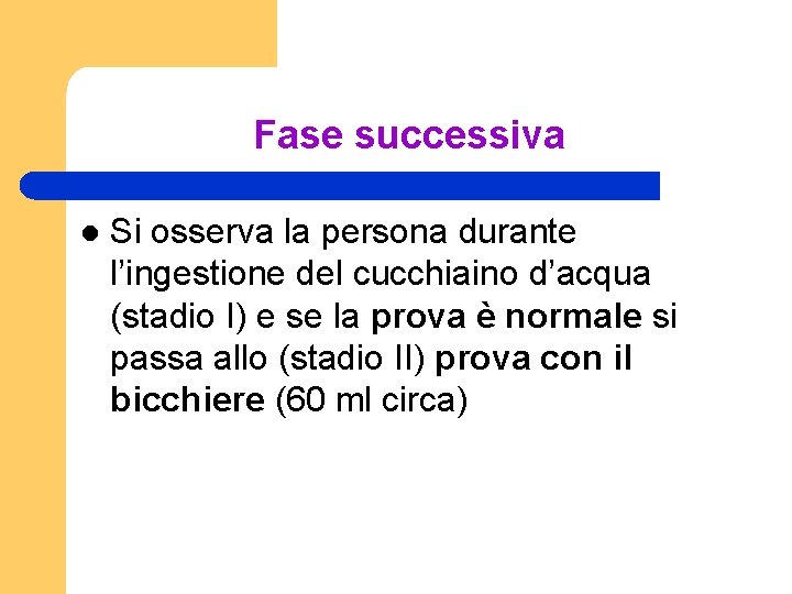 Fase successiva l Si osserva la persona durante l’ingestione del cucchiaino d’acqua (stadio I)