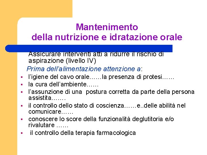 Mantenimento della nutrizione e idratazione orale Assicurare interventi atti a ridurre il rischio di