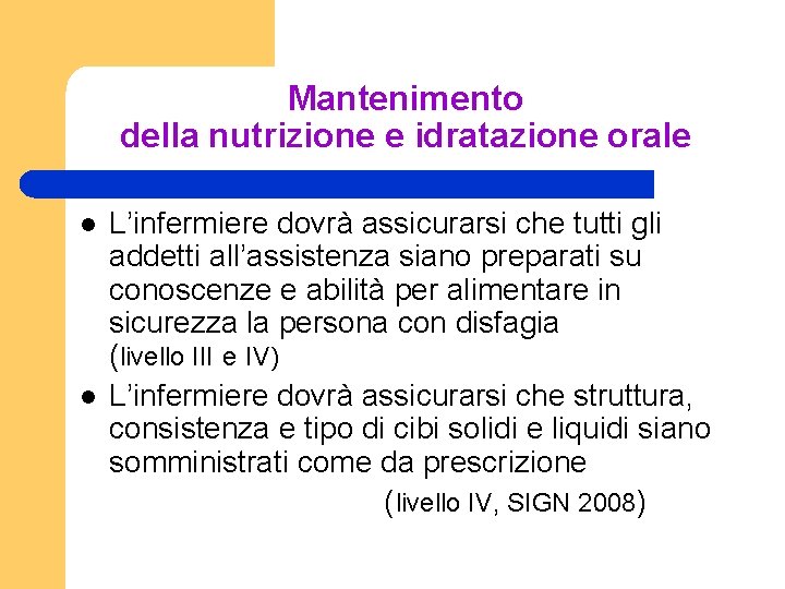 Mantenimento della nutrizione e idratazione orale l l L’infermiere dovrà assicurarsi che tutti gli