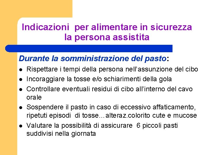 Indicazioni per alimentare in sicurezza la persona assistita Durante la somministrazione del pasto: l