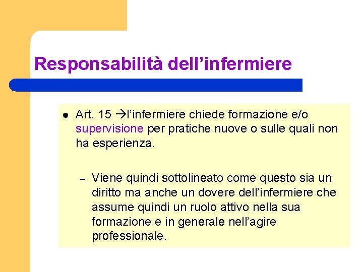 Responsabilità dell’infermiere l Art. 15 l’infermiere chiede formazione e/o supervisione per pratiche nuove o