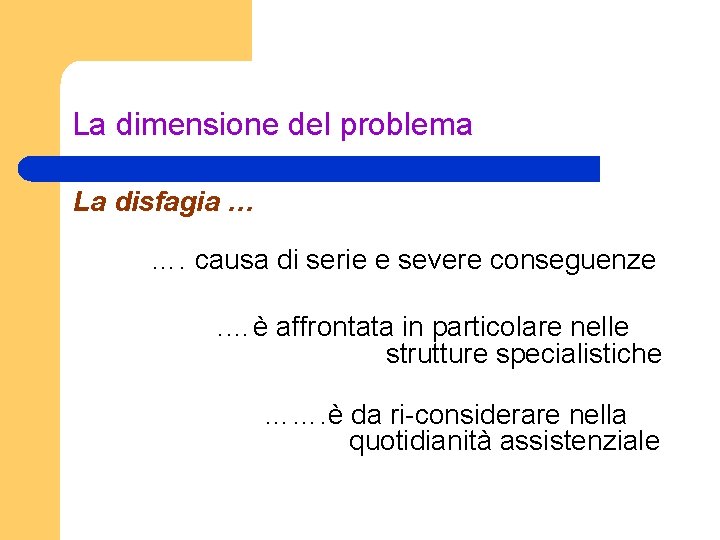 La dimensione del problema La disfagia … …. causa di serie e severe conseguenze.