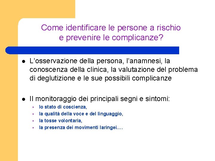 Come identificare le persone a rischio e prevenire le complicanze? l L’osservazione della persona,