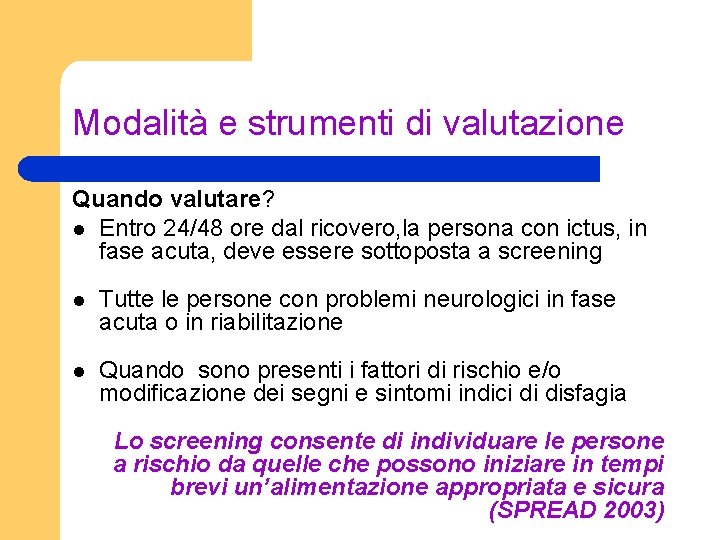 Modalità e strumenti di valutazione Quando valutare? l Entro 24/48 ore dal ricovero, la
