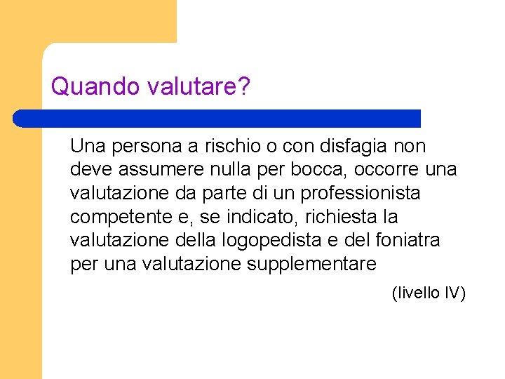 Quando valutare? Una persona a rischio o con disfagia non deve assumere nulla per