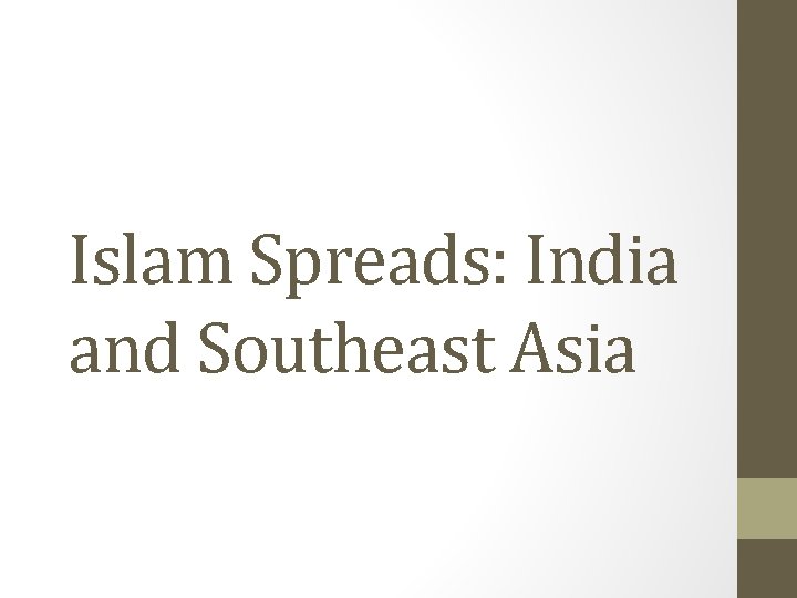 Islam Spreads: India and Southeast Asia 