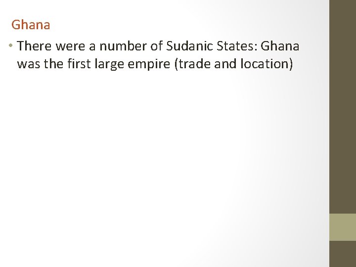 Ghana • There were a number of Sudanic States: Ghana was the first large