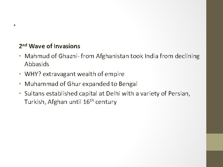 . 2 nd Wave of Invasions • Mahmud of Ghazni- from Afghanistan took India