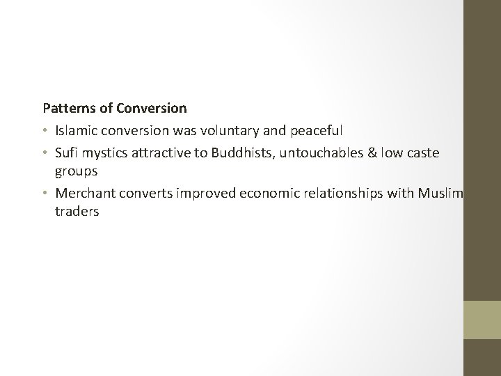 Patterns of Conversion • Islamic conversion was voluntary and peaceful • Sufi mystics attractive