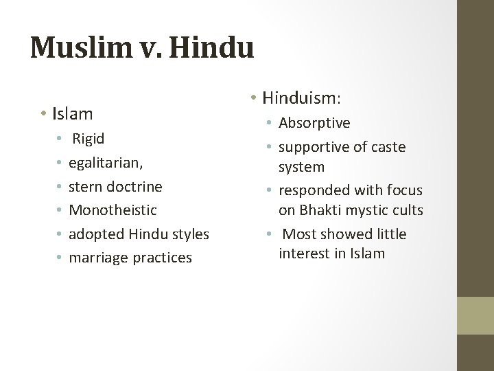 Muslim v. Hindu • Islam • • • Rigid egalitarian, stern doctrine Monotheistic adopted