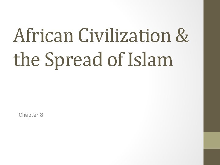 African Civilization & the Spread of Islam Chapter 8 