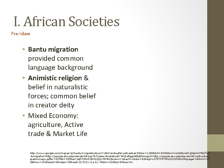 I. African Societies Pre-Islam • Bantu migration provided common language background • Animistic religion
