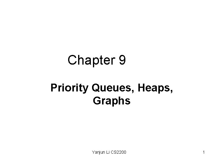 Chapter 9 Priority Queues, Heaps, Graphs Yanjun Li CS 2200 1 