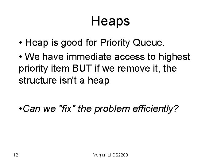 Heaps • Heap is good for Priority Queue. • We have immediate access to