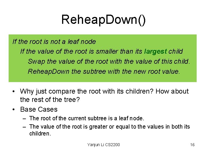 Reheap. Down() If the root is not a leaf node If the value of