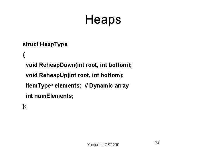 Heaps struct Heap. Type { void Reheap. Down(int root, int bottom); void Reheap. Up(int