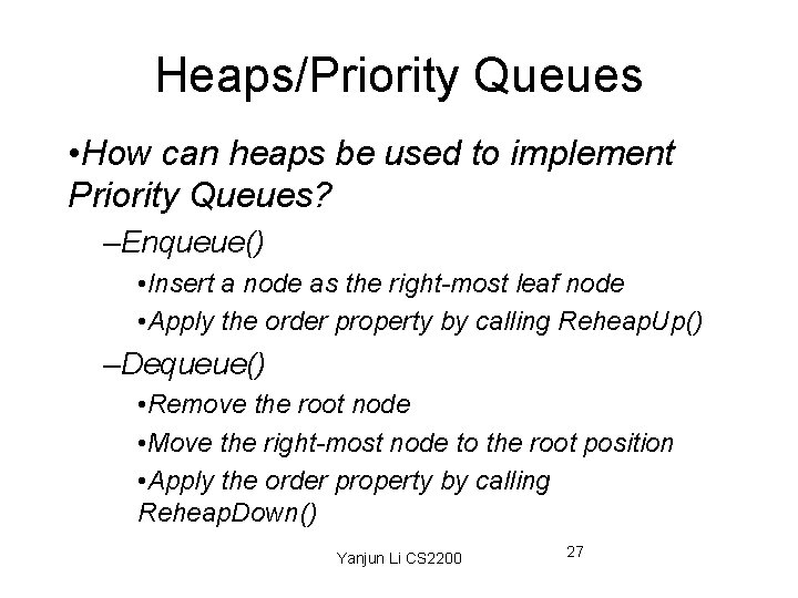 Heaps/Priority Queues • How can heaps be used to implement Priority Queues? –Enqueue() •