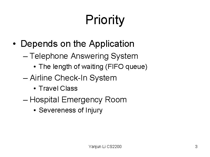 Priority • Depends on the Application – Telephone Answering System • The length of