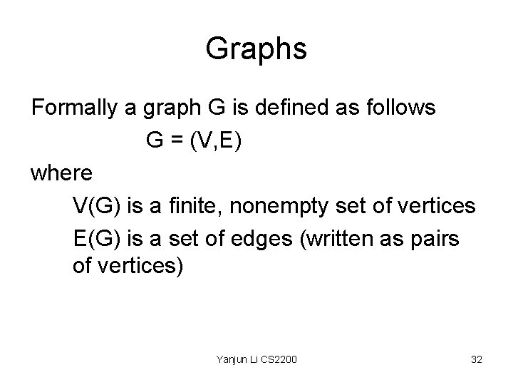 Graphs Formally a graph G is defined as follows G = (V, E) where