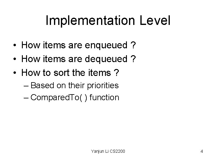 Implementation Level • How items are enqueued ? • How items are dequeued ?