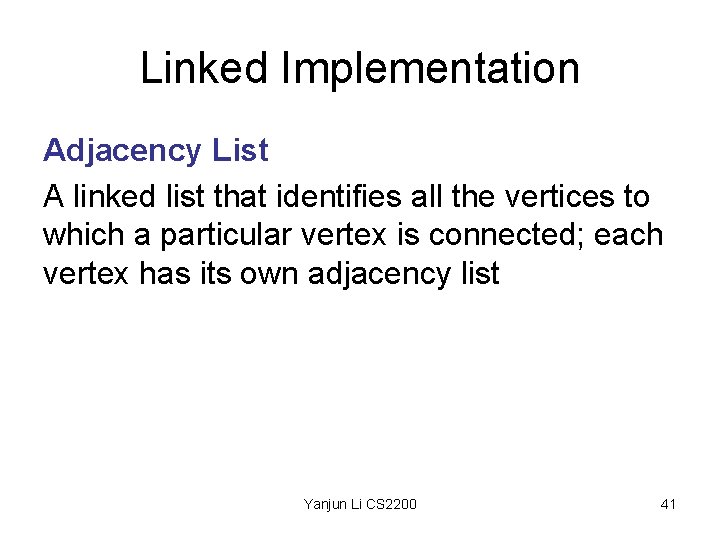 Linked Implementation Adjacency List A linked list that identifies all the vertices to which