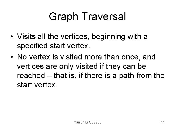 Graph Traversal • Visits all the vertices, beginning with a specified start vertex. •