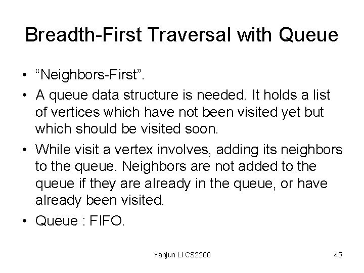 Breadth-First Traversal with Queue • “Neighbors-First”. • A queue data structure is needed. It
