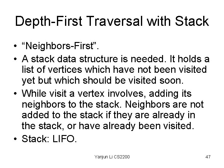 Depth-First Traversal with Stack • “Neighbors-First”. • A stack data structure is needed. It