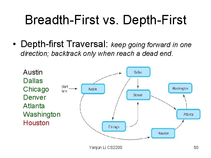 Breadth-First vs. Depth-First • Depth-first Traversal: keep going forward in one direction; backtrack only