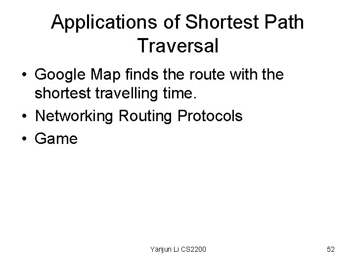 Applications of Shortest Path Traversal • Google Map finds the route with the shortest