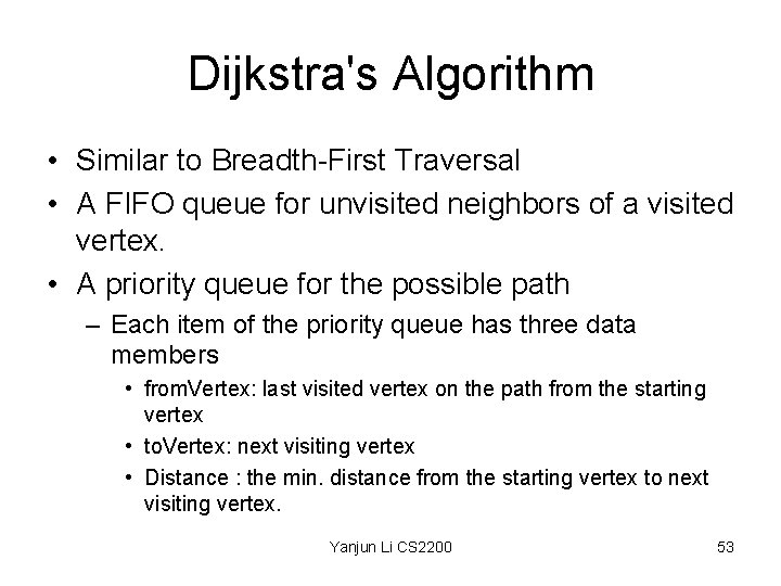 Dijkstra's Algorithm • Similar to Breadth-First Traversal • A FIFO queue for unvisited neighbors