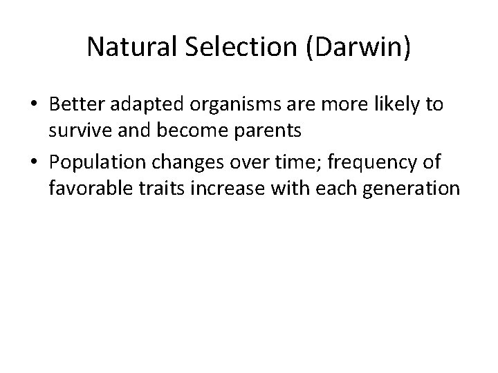 Natural Selection (Darwin) • Better adapted organisms are more likely to survive and become