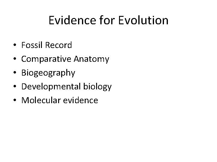 Evidence for Evolution • • • Fossil Record Comparative Anatomy Biogeography Developmental biology Molecular