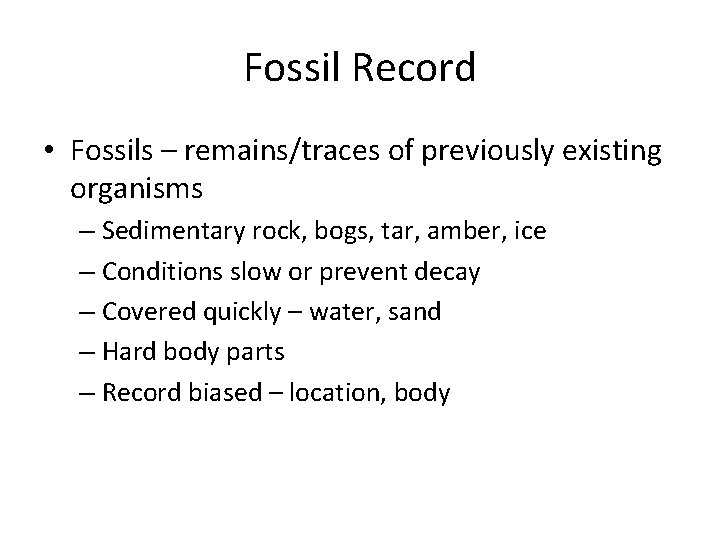 Fossil Record • Fossils – remains/traces of previously existing organisms – Sedimentary rock, bogs,