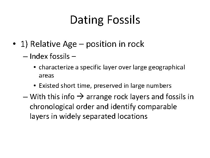 Dating Fossils • 1) Relative Age – position in rock – Index fossils –