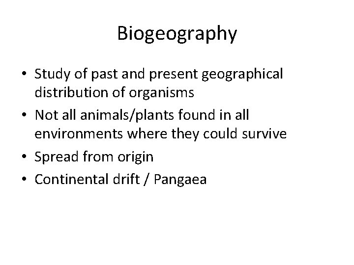 Biogeography • Study of past and present geographical distribution of organisms • Not all