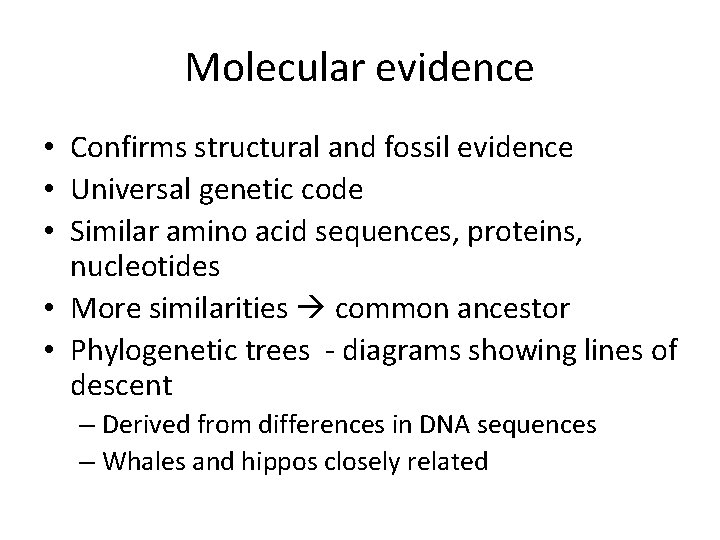 Molecular evidence • Confirms structural and fossil evidence • Universal genetic code • Similar