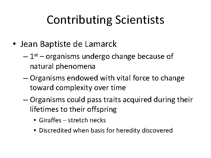 Contributing Scientists • Jean Baptiste de Lamarck – 1 st – organisms undergo change