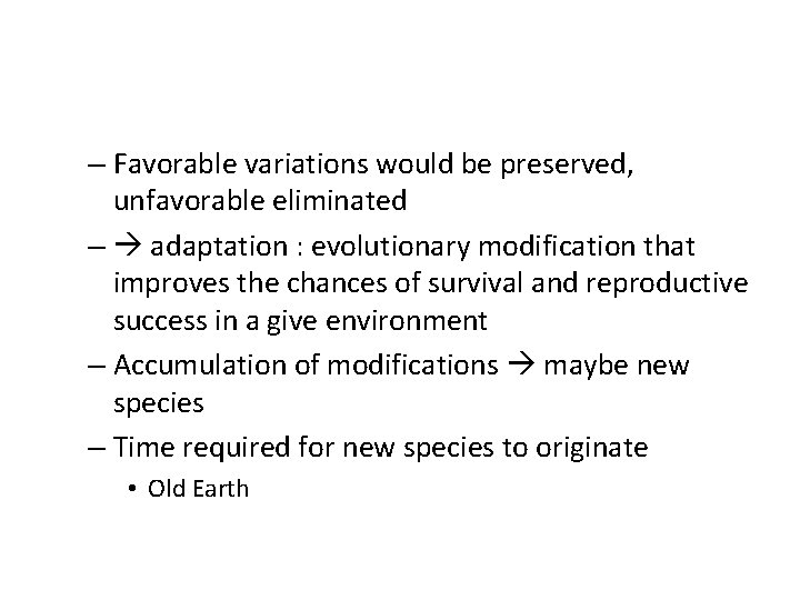 – Favorable variations would be preserved, unfavorable eliminated – adaptation : evolutionary modification that