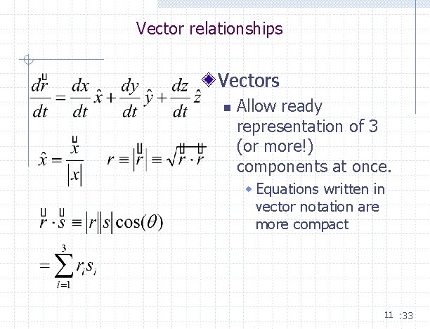 Vector relationships Vectors n Allow ready representation of 3 (or more!) components at once. Vector relationships Vectors n Allow ready representation of 3 (or more!) components at once.