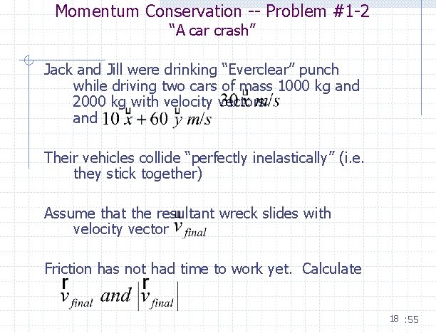 Momentum Conservation -- Problem #1 -2 “A car crash” Jack and Jill were drinking Momentum Conservation -- Problem #1 -2 “A car crash” Jack and Jill were drinking
