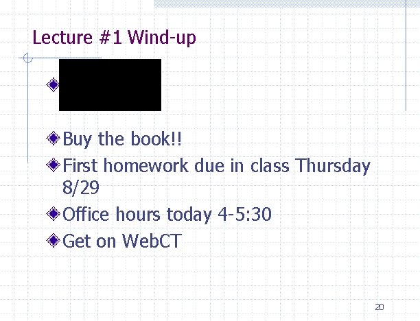 Lecture #1 Wind-up. Buy the book!! First homework due in class Thursday 8/29 Office Lecture #1 Wind-up. Buy the book!! First homework due in class Thursday 8/29 Office